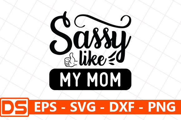 Baby Quotes Design, Sassy Like My Mom Graphics for Crafts