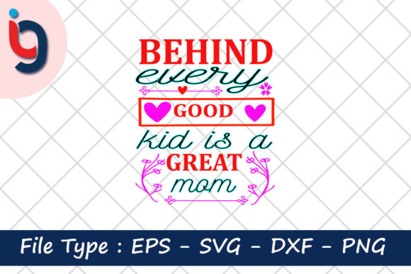 Behind Every Good Kid is a Great Mom Graphic Design Asset