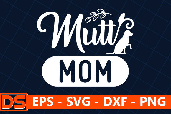 Cat Dog Quotes Design, Mutt Mom Graphics for Crafts