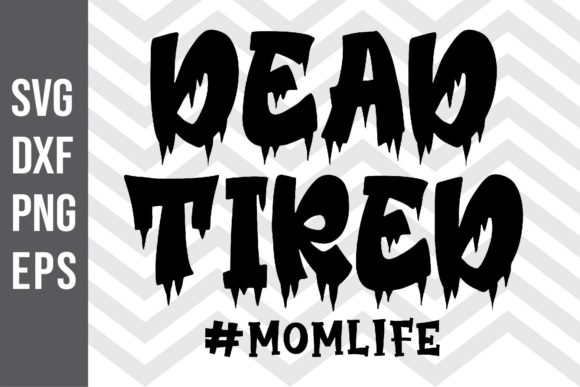 Dead Tired Mom Life SVG Graphics for Crafts