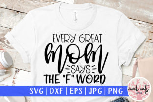 Every Great Mom Says the F Word SVG for Crafts and Graphics