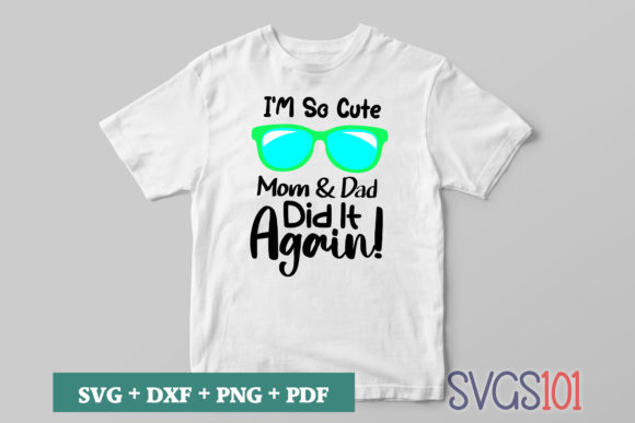 I m So Cute Mom Dad Did It Again SVG for Crafts and Graphics