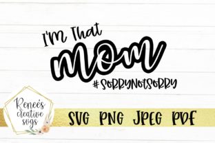 I'm That Mom SorryNotSorry Graphics for Crafts