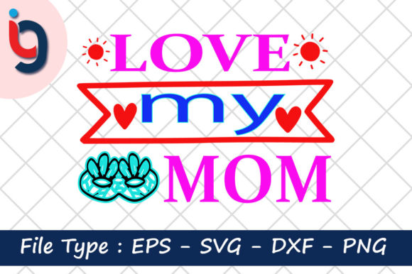 Love My Mom Graphics for Crafts