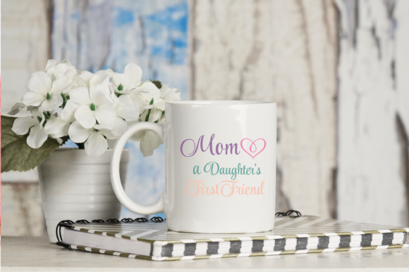 Mom a Daughters First Friend SVG Graphic for Crafts and Graphics