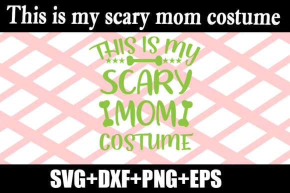 This is My Scary Mom Costume Graphics for Crafts