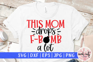 This Mom Drops F Bomb a Lot SVG Cut File for Crafts