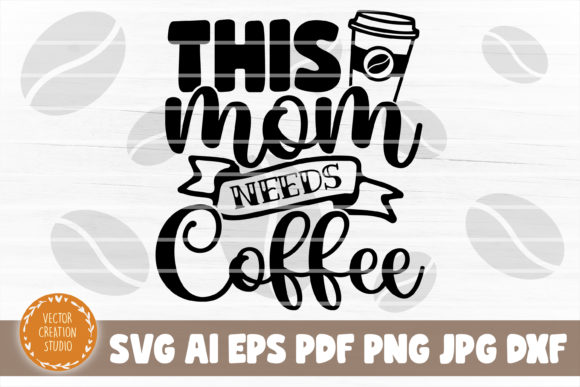 This Mom Needs Coffee Graphics for Crafts