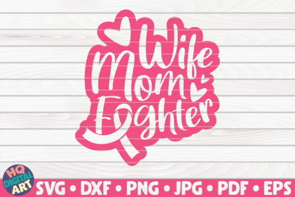 Wife Mom Fighter Cancer Awareness Graphics for Crafts